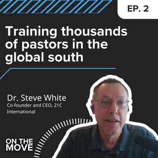 Training thousands of pastors in the global south, with Dr. Steve White | E2