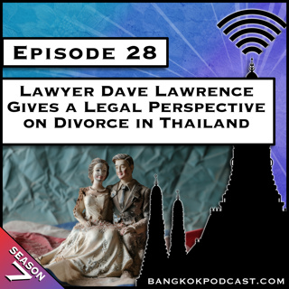 Lawyer Dave Lawrence Gives a Legal Perspective on Divorce in Thailand [S7.E28]