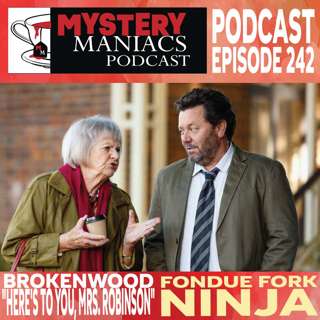 Fondue Fork Ninja | Brokenwood | "Here's to You, Mrs. Robinson" | Mystery Maniacs Podcast EP242