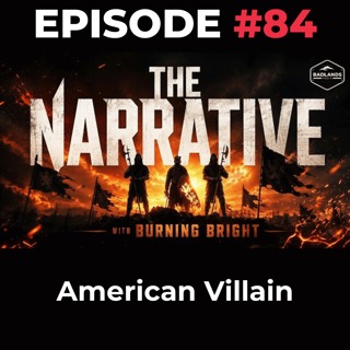 The Narrative Ep. 84: American Villain