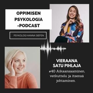 #40 Aikaansaaminen, vetkuttelu ja itsensä johtaminen. / Satu Pihlaja, psykologi