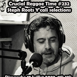Crucial Reggae Time #232 17072022 Steph Rootically