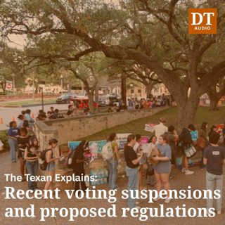 The Texan Explains: Recent voting suspensions and proposed regulations