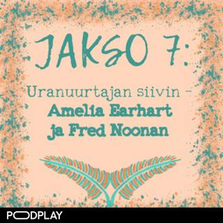7. Uranuurtajan siivin – Amelia Earhart ja Fred Noonan