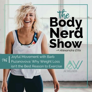 146 Joyful Movement with Barb Puzanovova: Why Weight Loss isn't the Best Reason to Exercise