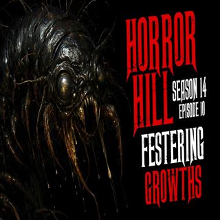 S14 Ep10: S14E10 - "Festering Growths" - Horror Hill