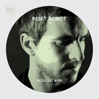Egg London Podcast 010 - Reset Robot