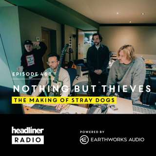 E468: Nothing But Thieves: The making of Stray Dogs