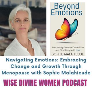 Navigating Emotions: Embracing Change and Growth Through Menopause with Sophie Malahieude