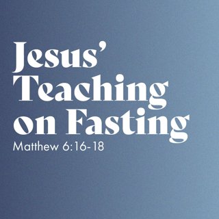 Jesus’ Teaching on Fasting