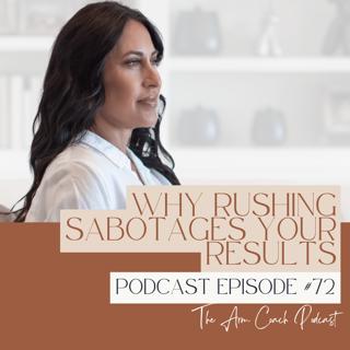072: Why Rushing Sabotages Your Results