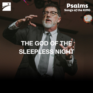 Psalm 121 - The God Of The Sleepless Night