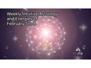 Weekly Intuitive Astrology and Energies of Feb 1 to 8