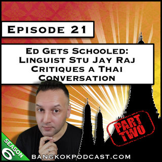 Ed Gets Schooled: Linguist Stu Jay Raj Critiques a Thai Conversation Part 2 [S6.E21]