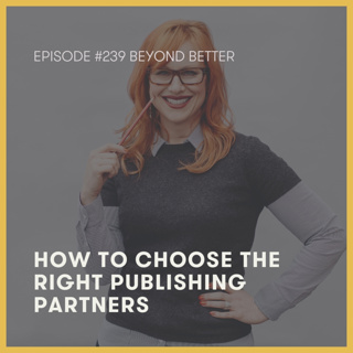 239. How to choose the right publishing partners (and honor your values)
