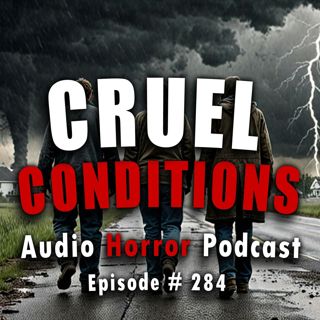 284: 284: Cruel Conditions - Chilling Tales for Dark Nights