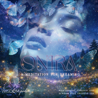 ONIRA ~ A Meditation for Dreaming | The WISDOM podcast | S5 E139