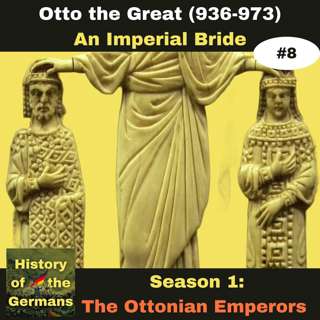 Ep. 8: Otto the Great (936-973) - An Imperial Bride