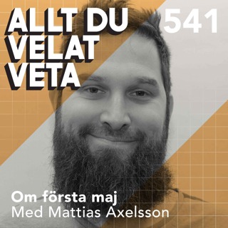 541 Om första maj med Mattias Axelsson