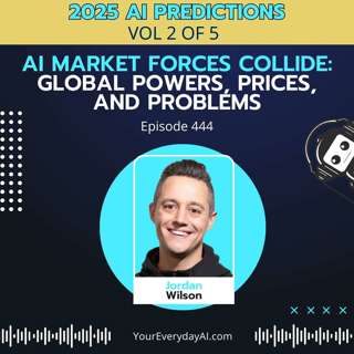 EP 444: AI Market Forces Collide: Global Powers, Prices, and Problems (2025 AI Predictions - Vol. 2)