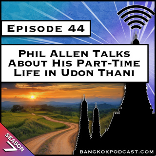 Phil in Udon Thani Talks About Leaving Bangkok for Something New [S7.E44]