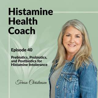 Episode 40 - Prebiotics, Probiotics, and Postbiotics for Histamine Intolerance