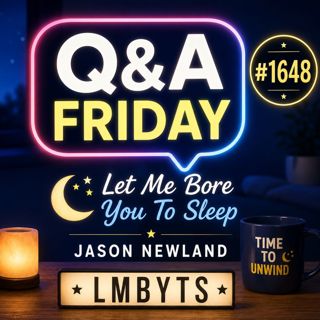 (Overnight Music) Q&A Friday #1648 Let Me Bore You To Sleep
