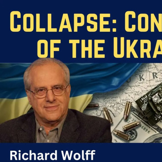 Richard Wolff: Collapse! Consequences of the Ukraine War