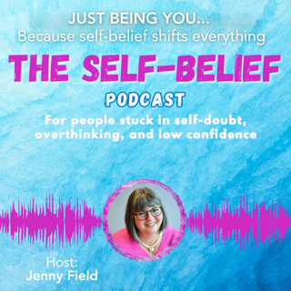 JUST BEING YOU ... Because self-belief shifts everything