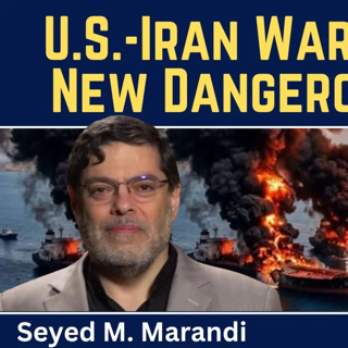 Seyed M. Marandi: U.S.-Iran War Enters a New Dangerous Phase