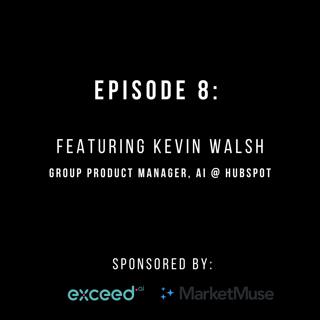 #8: Kevin Walsh, HubSpot: Using AI to Help Businesses Grow Better