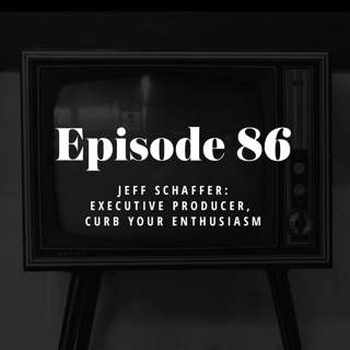 Episode 86: Jeff Schaffer – Executive Producer, Curb Your Enthusiasm