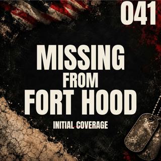 041 I Missing From Fort Hood I Elder Fernandes [Initial Coverage]