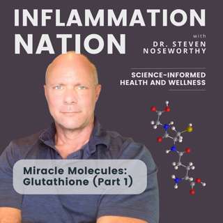 163 | Miracle Molecules- Glutathione (Part 1)  - Your Ally in the War Against Inflammation, Toxins and Autoimmunity