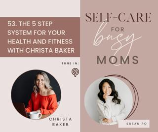53  |  The 5 Step System for Your Health and Fitness With Christa Baker