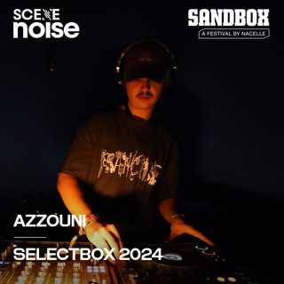 SceneNoise x Sandbox Festival 2024: Selectbox Ft. Azzouni