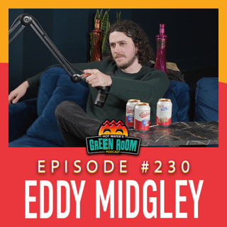 #230 - With Eddy Midgley - Hot Water’s Green Room w/Tony & Jamie
