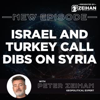 Israel and Turkey Call Dibs on Syria || Peter Zeihan