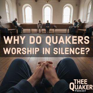 Why Do Quakers Worship in Silence?