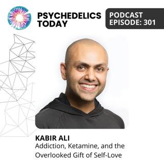 PT301 – Kabir Ali – Addiction, Ketamine, and the Overlooked Gift of Self-Love