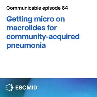Communicable E64: Getting micro on macrolides for community-acquired pneumonia