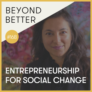 168. Entrepreneurship for social change, with Vanita Badlani
