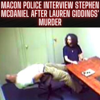Stephen McDaniel's FULL Police Interrogation with Macon police after Lauren Giddings Murder