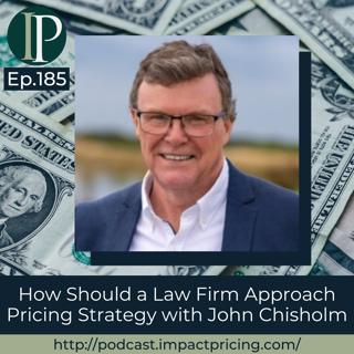 How Should a Law Firm Approach Pricing Strategy with John Chisholm