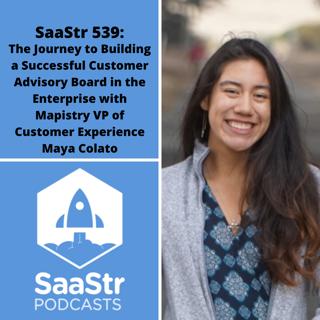 SaaStr 539: The Journey to Building a Successful Customer Advisory Board in the Enterprise with Mapistry VP of Customer Experience Maya Colato