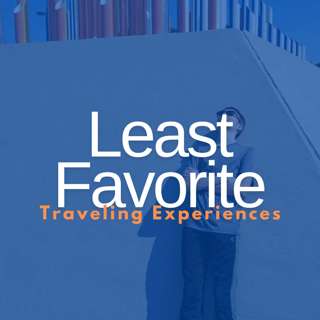 Least Favorite Traveling Experiences