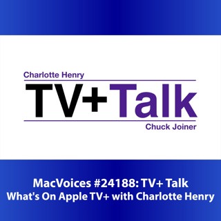 MacVoices #24188: TV+ Talk - What's On Apple TV+ with Charlotte Henry