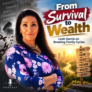 From Survival to Wealth: Leah Garcia on Breaking Family Cycles | Dr. Steve Hudgins