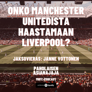 Onko Manchester Unitedista haastamaan Liverpool? - Vieraana Janne Vottonen