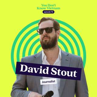 E73: Remembering a Hanoi we once knew — with journalist David Stout